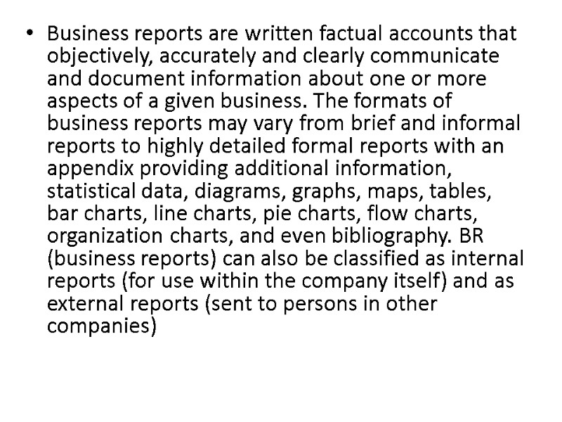 Business reports are written factual accounts that objectively, accurately and clearly communicate and document